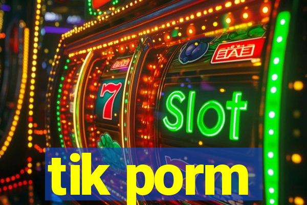 tik porm